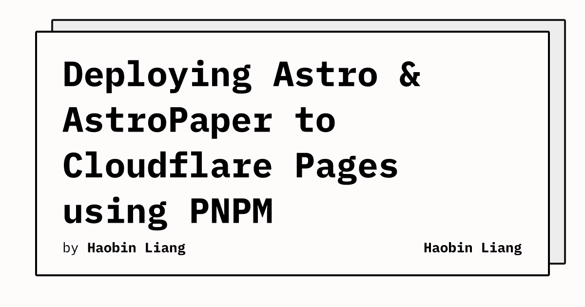 Deploying Astro & AstroPaper to Cloudflare Pages using PNPM | Haobin Liang